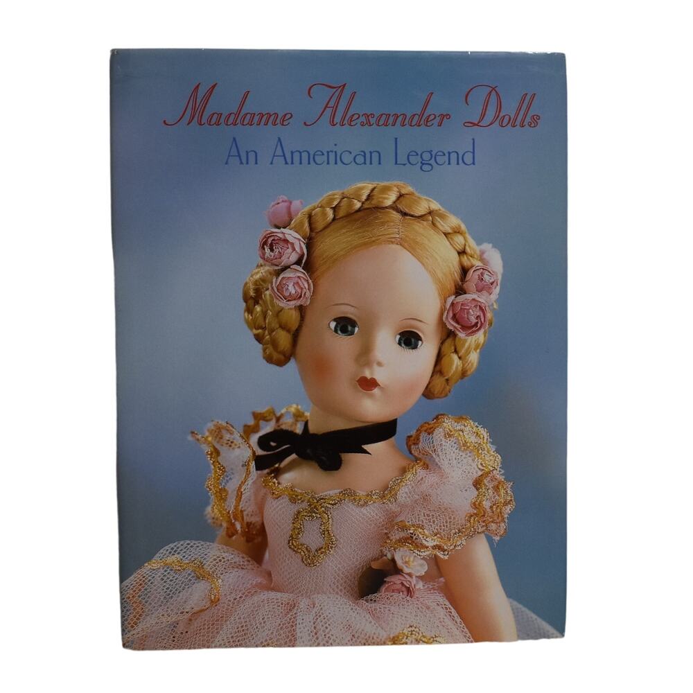 Madame Alexander Dolls an American Legend   **  Hardcover